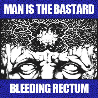 Man is the Bastard / Bleeding Rectum Split LP