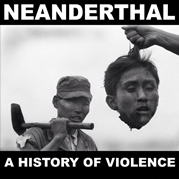 NEANDERTHAL
A HISTORY OF VIOLENCE OUT NOW!
